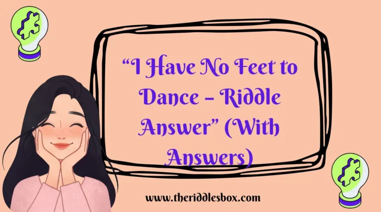 150+ “I Have No Feet to Dance – Riddle Answer” (With Answers)