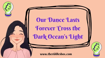 150+ Our Dance Lasts Forever ‘Cross the Dark Ocean’s Light