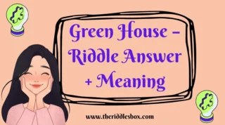 150+ Green House – Riddle Answer + Meaning