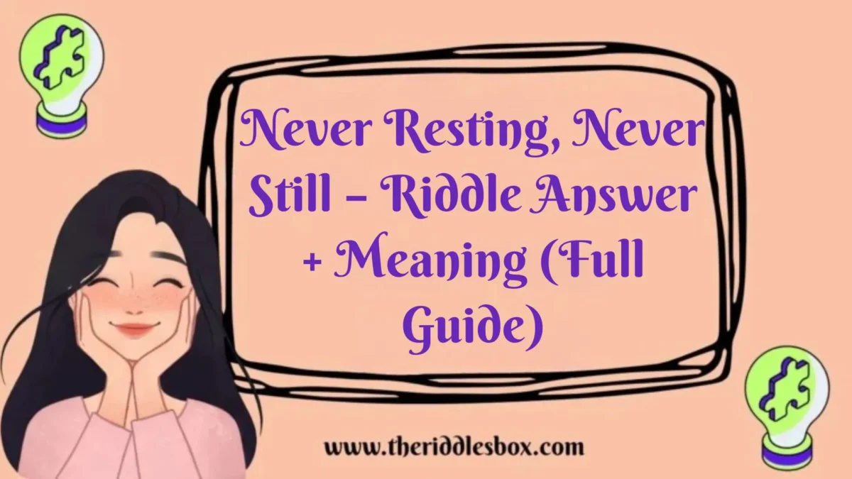 150+ Never Resting, Never Still – Riddle Answer + Meaning (Full Guide)