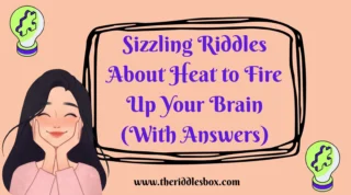 150+ Sizzling Riddles About Heat to Fire Up Your Brain (With Answers)