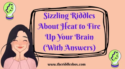 150+ Sizzling Riddles About Heat to Fire Up Your Brain (With Answers)