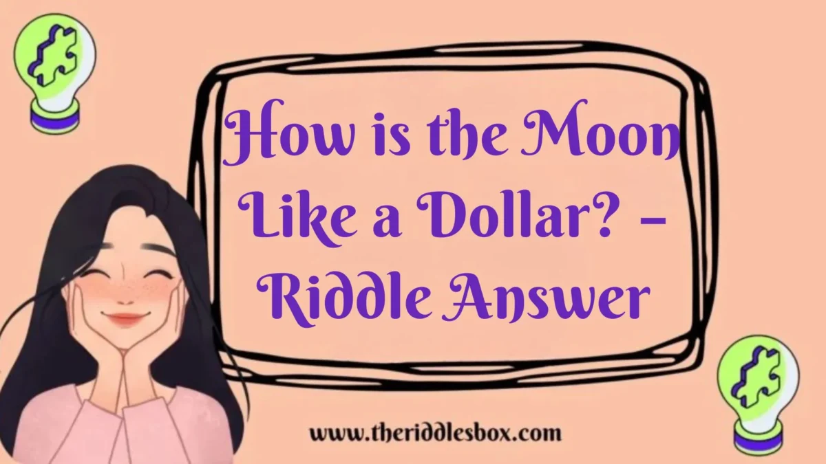 150+ How is the Moon Like a Dollar? – Riddle Answer(with Answers)