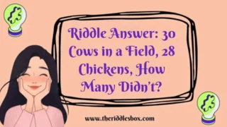 150+ Riddle Answer: 30 Cows in a Field, 28 Chickens, How Many Didn’t?